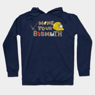 Mine Your Bismuth Hoodie